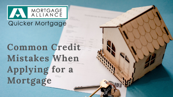 COMMON CREDIT MISTAKES WHEN APPLYING FOR A MORTGAGE